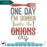 One Day I'll Make the Onions Cry Embroidery Design - FineryEmbroidery